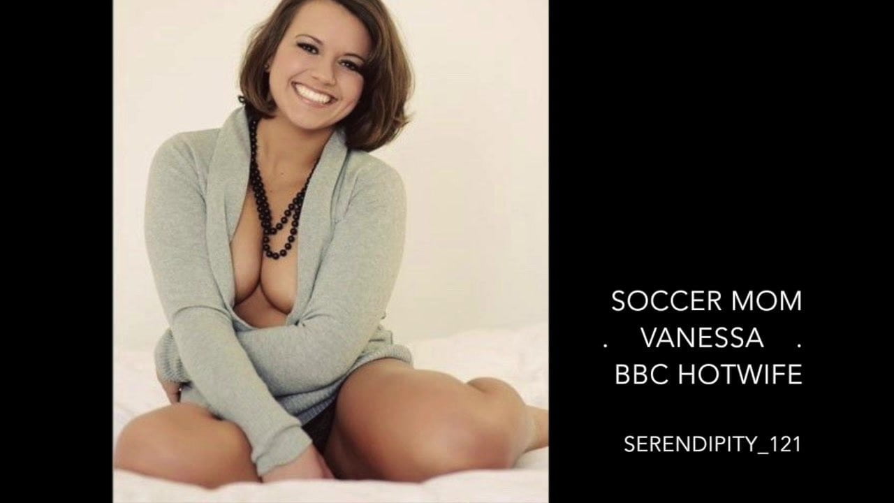 Soccer Mom Vanessa BBC Hot Wife Cuckold. (captions, story ...